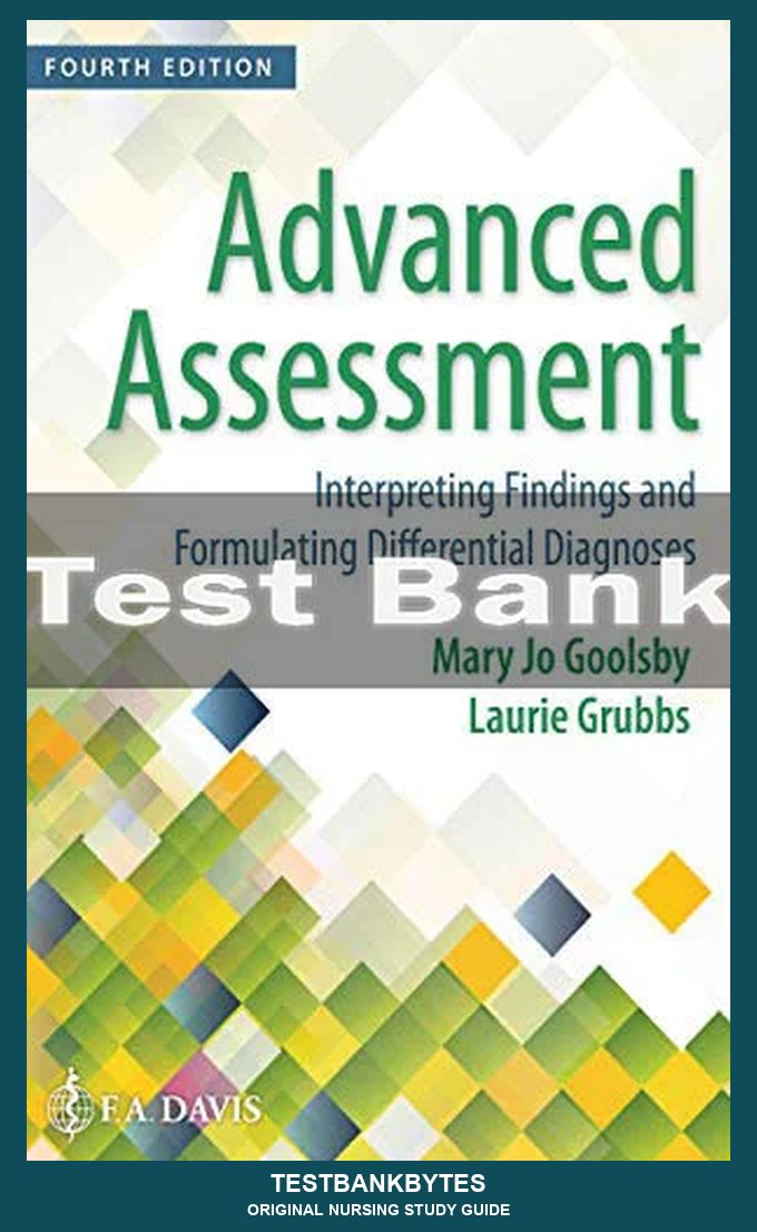 Advanced Assessment: Interpreting Findings And Formulating Differential Diagnoses 4th Edition Goolsby Test Bank