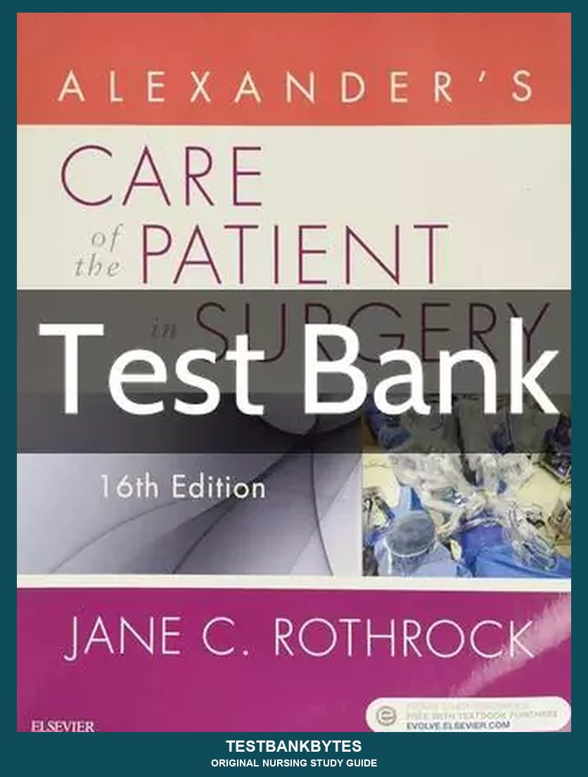 Alexander's Care of the Patient in Surgery 16th Edition by Jane C. Rothrock Test Bank
