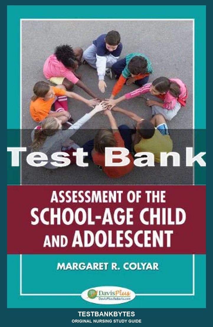 Assessment Of The School-age Child And Adolescent Margaret R. Colyar Test Bank