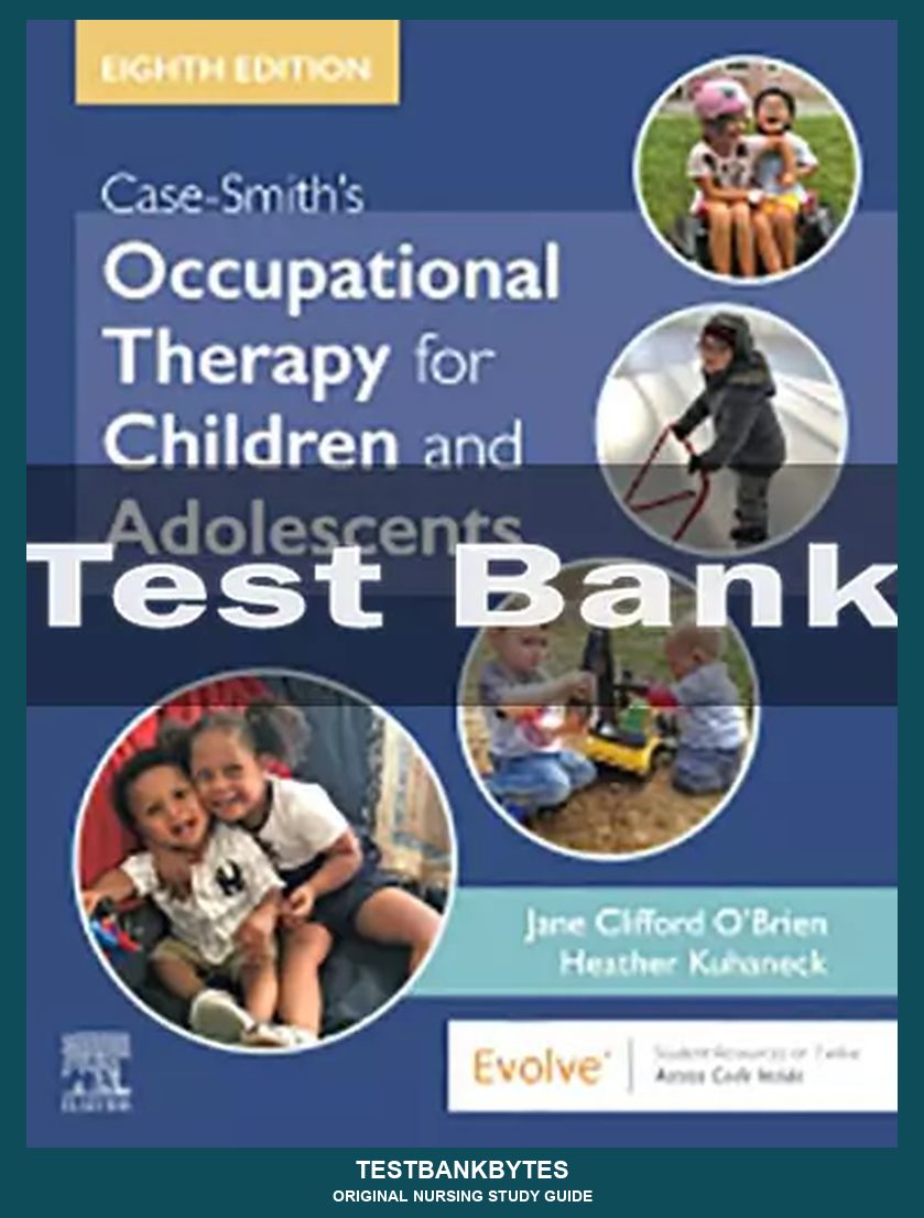 Case-Smith's Occupational Therapy for Children and Adolescents 8th Edition Test Bank