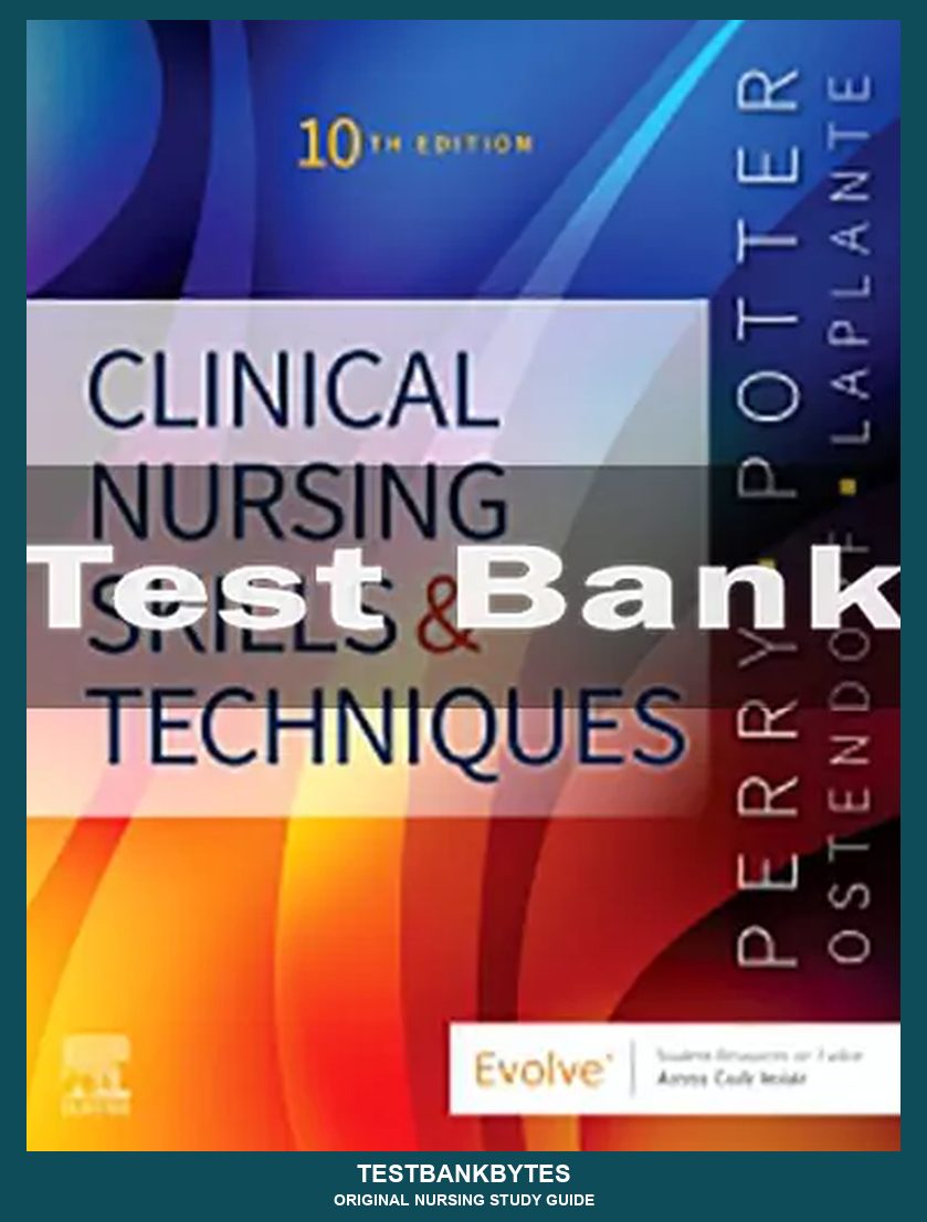 Clinical Nursing Skills and Techniques 10th Edition by Anne Griffin Perry Test Bank