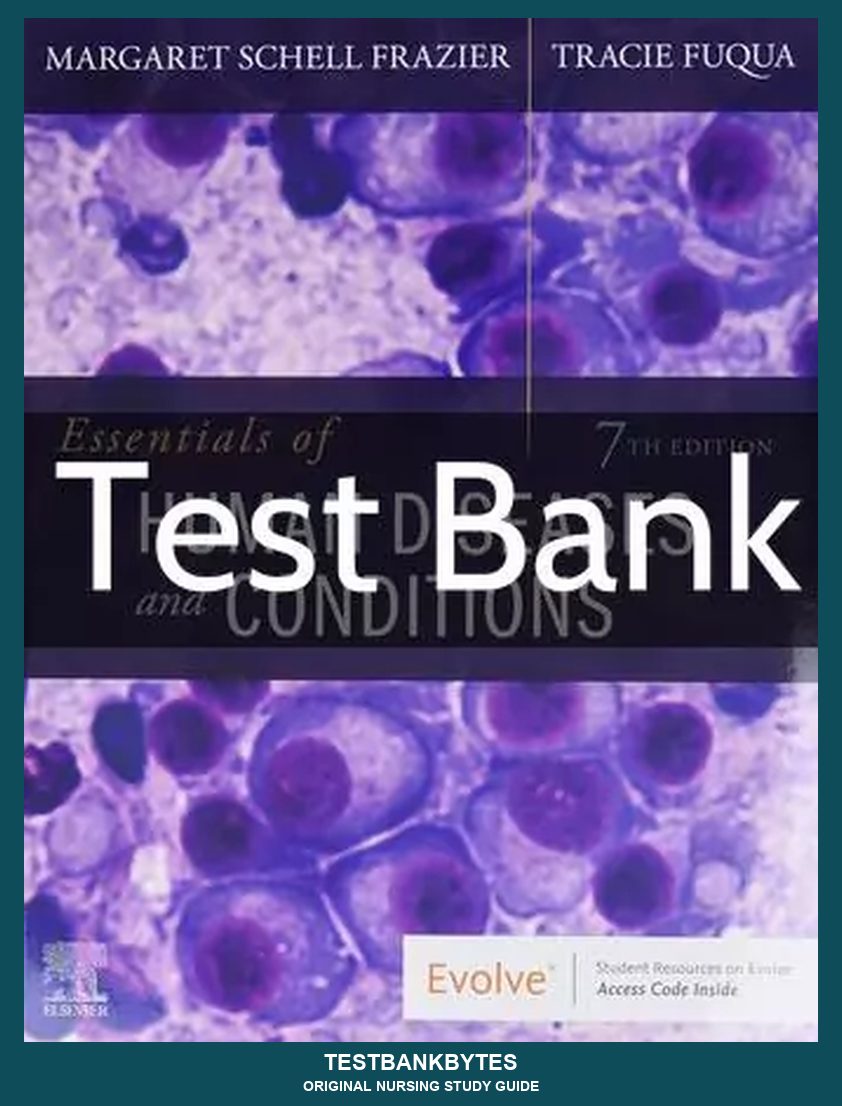 Essentials of Human Diseases and Conditions 7th Edition by Margaret Schell Frazier Test Bank