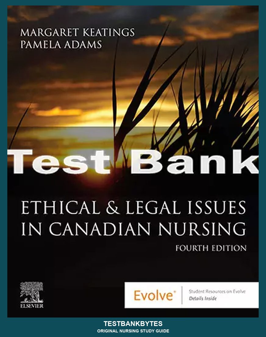 Ethical & Legal Issues in Canadian Nursing 4th Edition Margaret Keating Test Bank