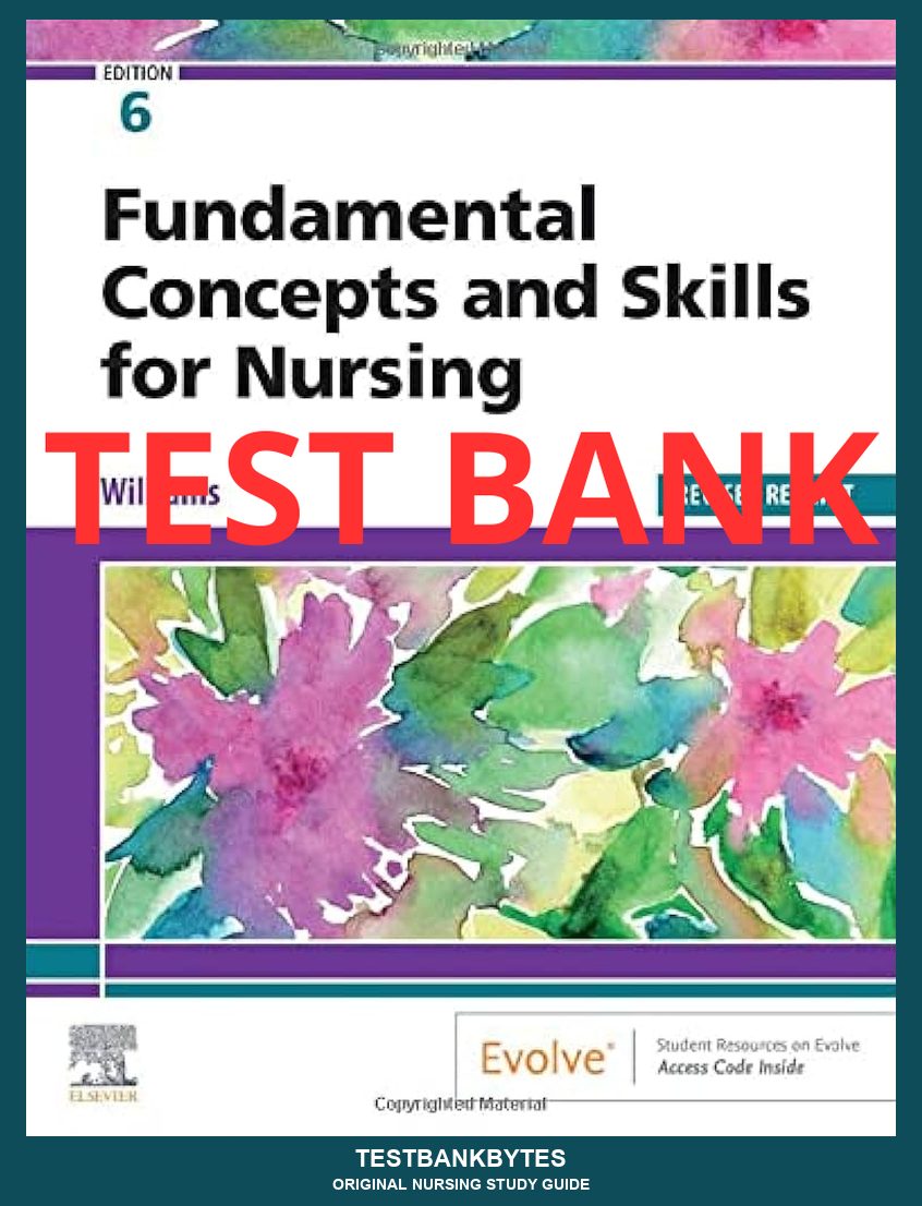 Test Bank Fundamental Concepts and Skills for Nursing 6th Edition by Williams