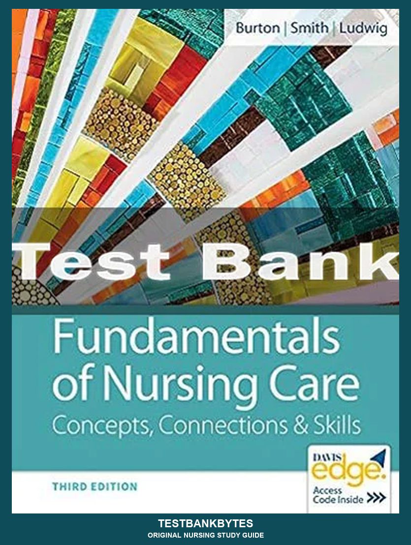 Fundamentals Of Nursing Care Concepts Connections & Skills 3rd Edtion Marti Burton Test Bank