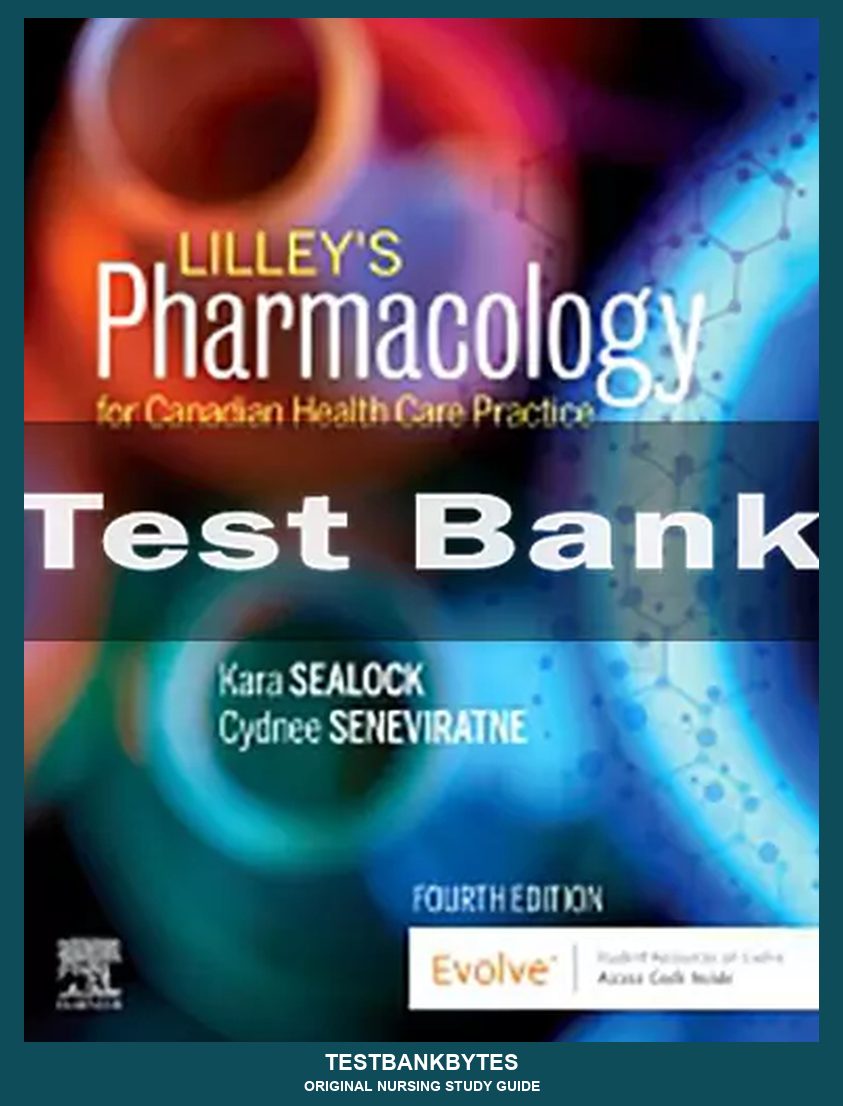 Lilley's Pharmacology for Canadian Health Care Practice 4th Edition Kara Sealock Test Bank