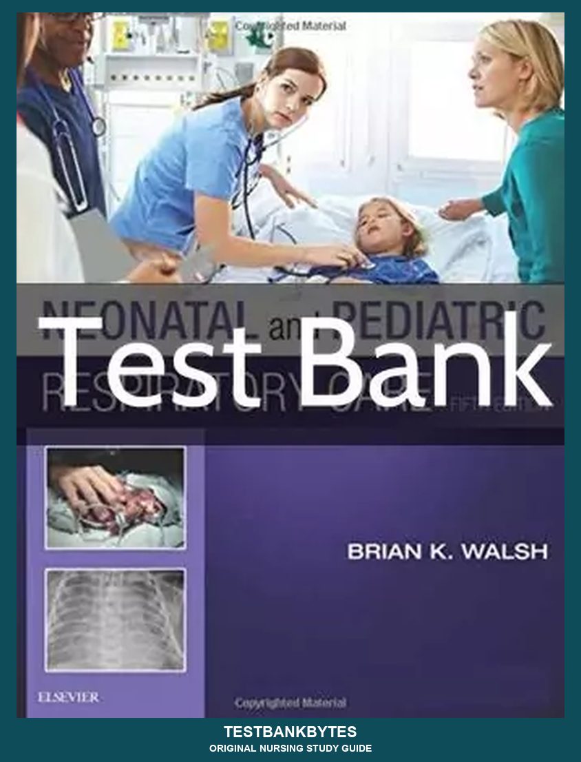 Neonatal and Pediatric Respiratory Care 5th Edition Test Bank
