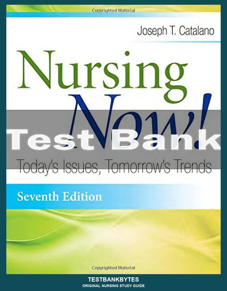 Nursing Now! Today's Issues Tomorrows Trends 7th Edition Joseph T. Catalano Test Bank