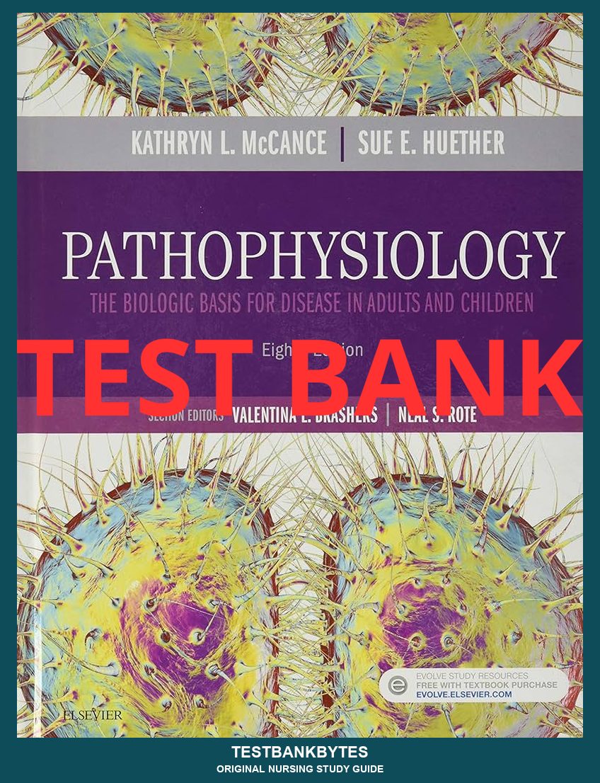 Test Bank Pathophysiology: The Biologic Basis for Disease in Adults and Children 8th Edition by Kathryn L. McCance