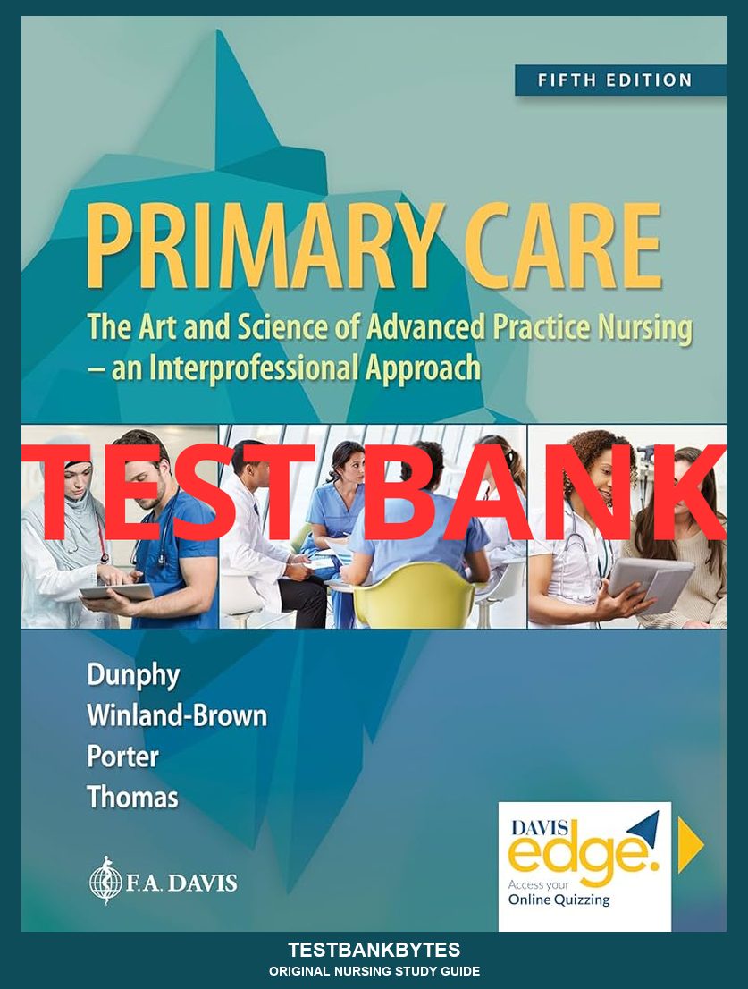 Test Bank Primary Care: Art and Science of Advanced Practice Nursing - An Interprofessional Approach 5th Edition by Dunphy