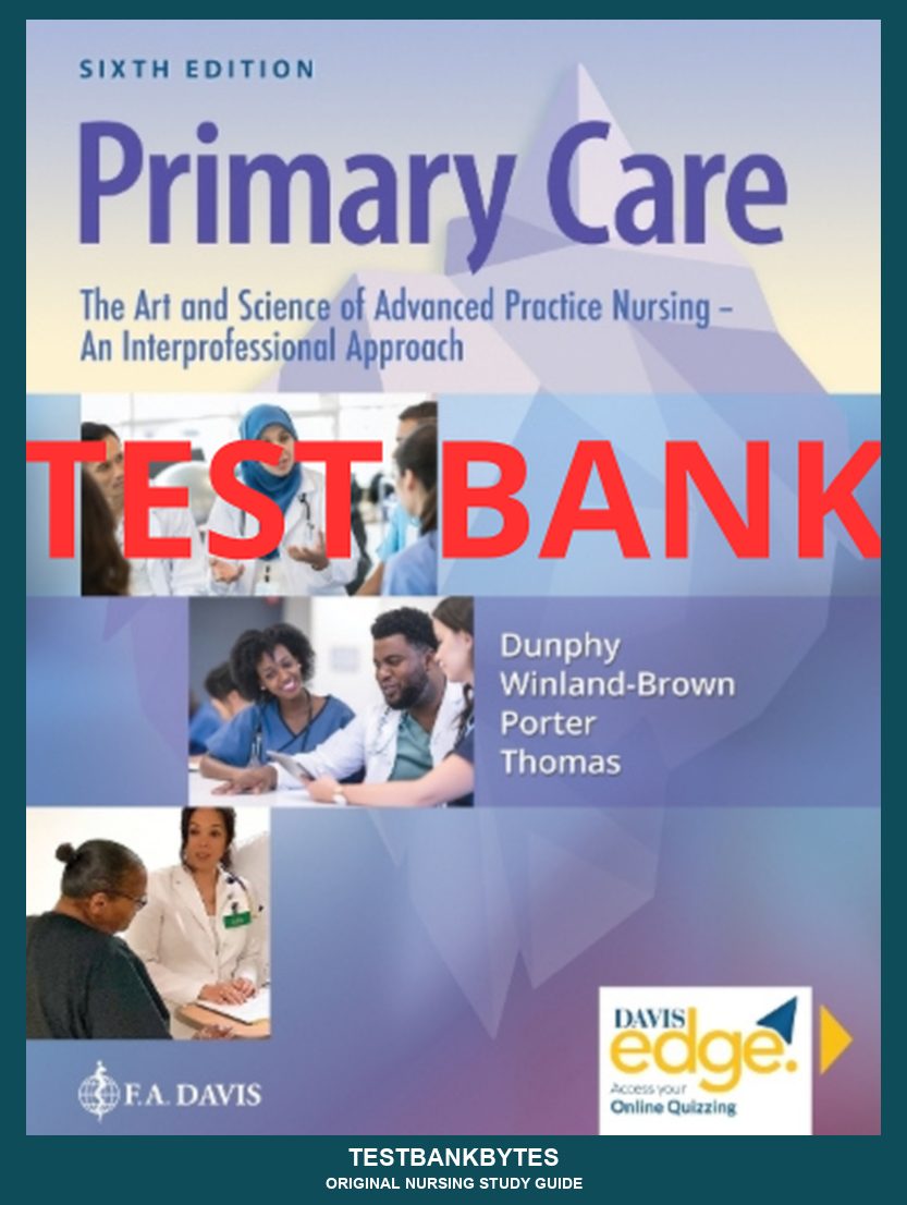 Test Bank Primary Care: The Art and Science of Advanced Practice Nursing – an Interprofessional Approach 6th Edition by Dunphy