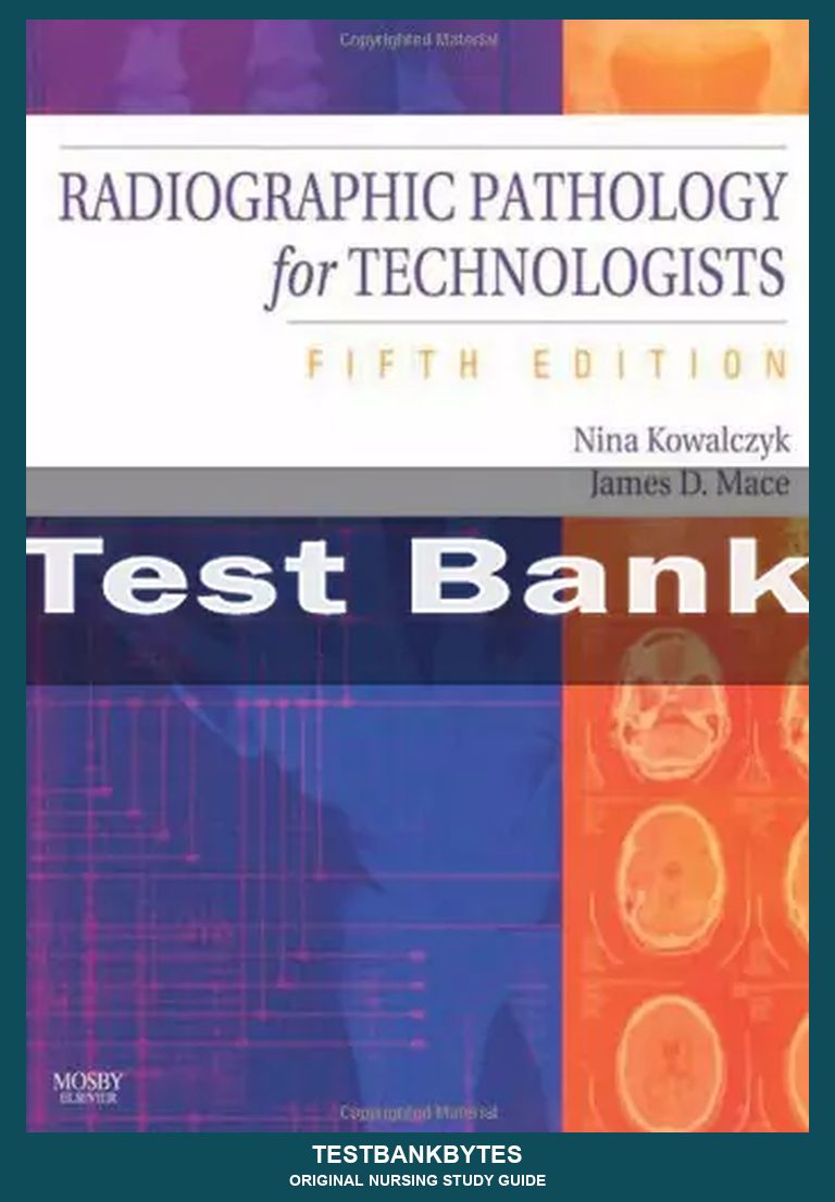Radiographic Pathology for Technologists 5th Edition by Nina Kowalczyk Test Bank