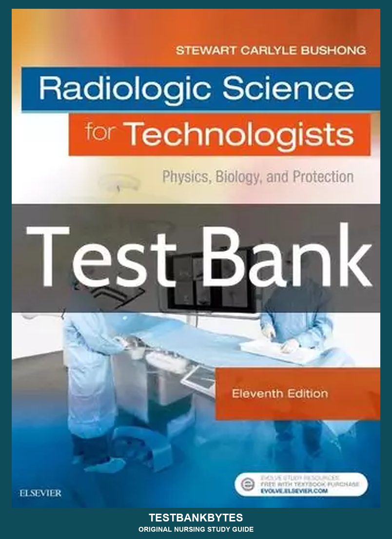 Radiologic Science for Technologists 11th Edition Test Bank