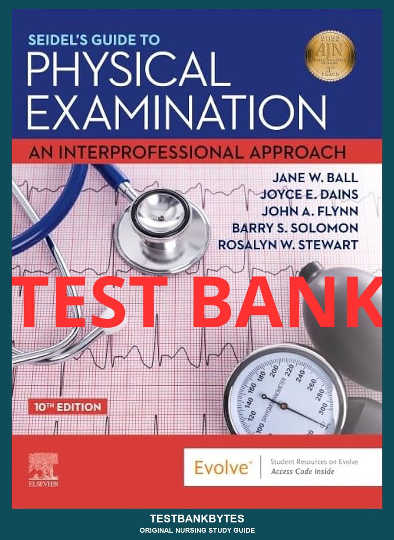Test Bank Seidel's Guide to Physical Examination: An Interprofessional Approach 10th Edition by Ball