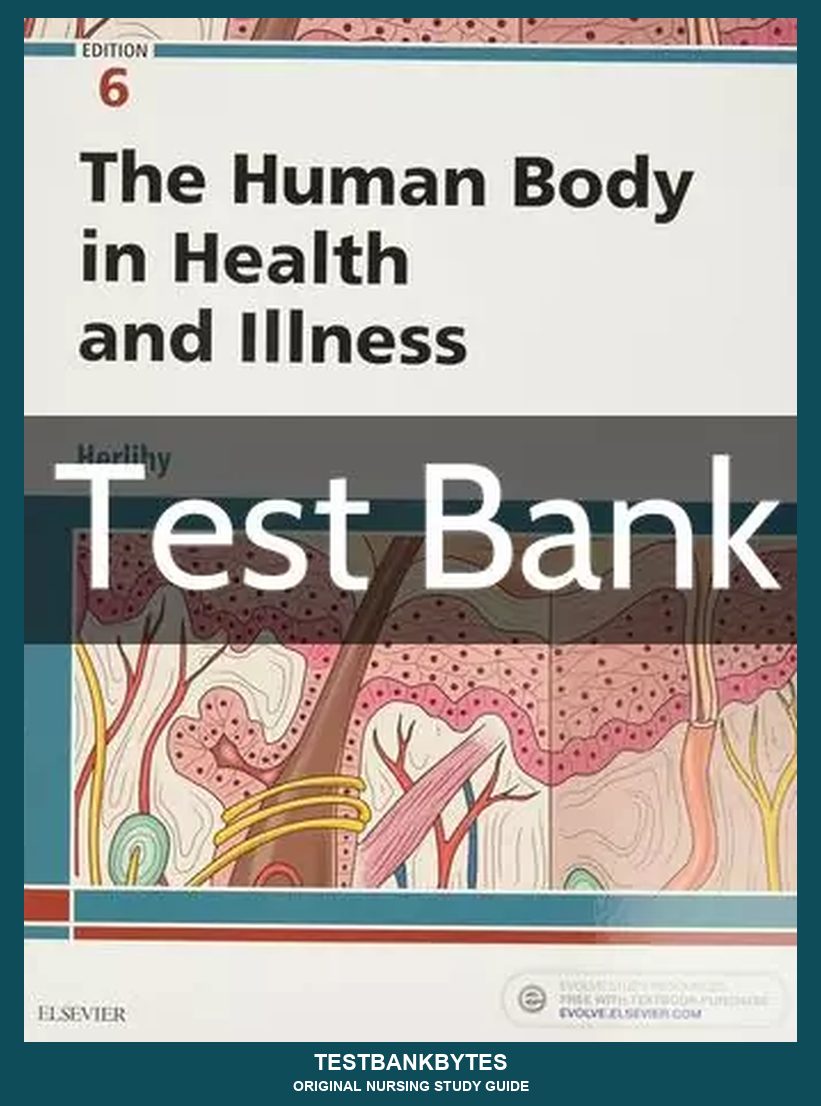The Human Body in Health and Illness 6th Edition Test Bank