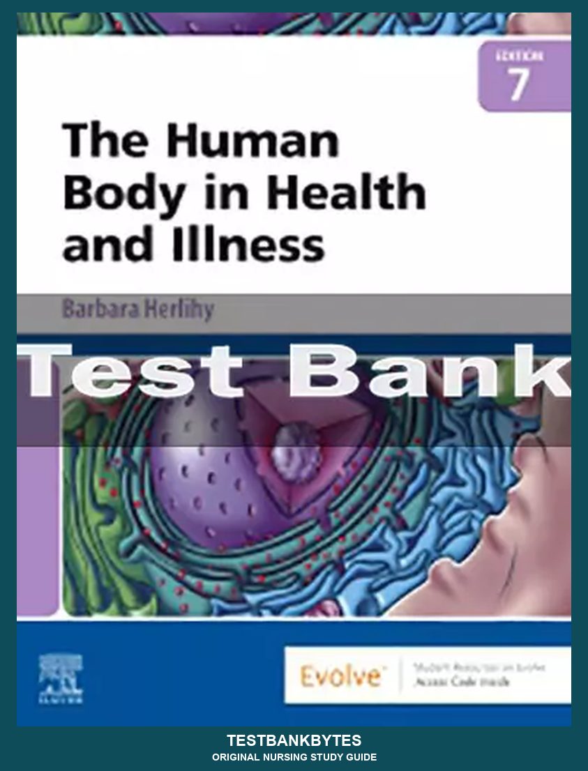 The Human Body in Health and Illness 7th Edition by Barbara Herlihy Test Bank