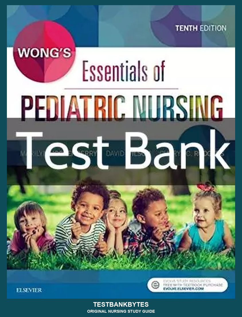 Wong's Essentials of Pediatric Nursing 10th Edition Test Bank